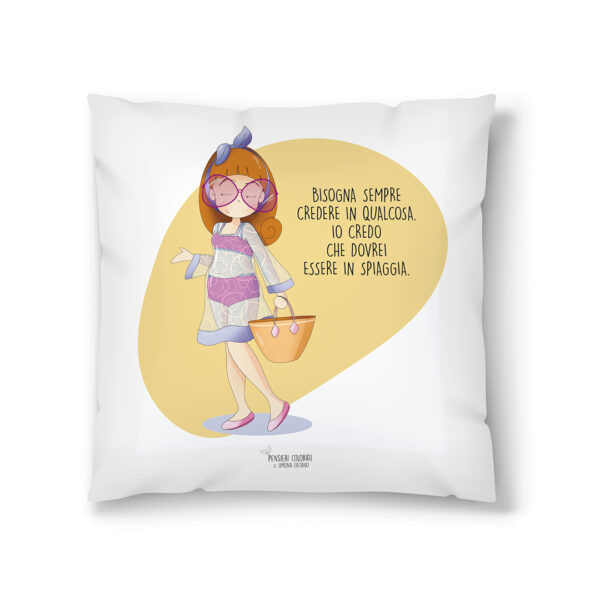 PENSIERI COLORATI • CUSCINO GONFIABILE / BISOGNA SEMPRE CREDERE IN QUALCOSA. IO CREDO CHE DOVREI ESSERE IN SPIAGGIA. | ITALIAN JOY